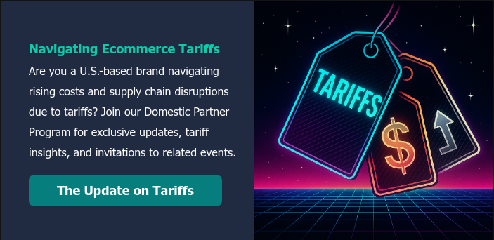 Navigating Ecommerce Tariffs Are you a U.S.-based brand navigating rising costs and supply chain disruptions due to tariffs? Join our Domestic Partner Program for exclusive updates, tariff insights, and invitations to related events. &nbsp;